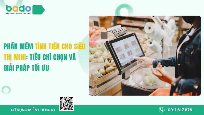 Phần Mềm Tính Tiền Cho Siêu Thị Mini: Tiêu Chí Chọn Và Giải Pháp Tối Ưu